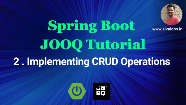 Spring Boot + jOOQ Tutorial - 2 : Implementing CRUD Operations
