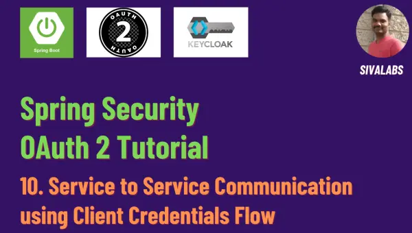 Spring Security OAuth 2 Tutorial - 10 : Service to Service Communication using Client Credentials Flow