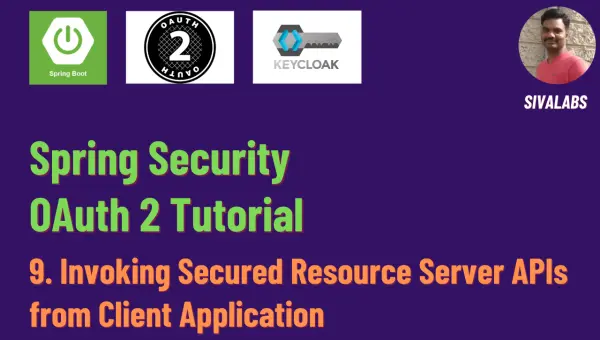 Spring Security OAuth 2 Tutorial - 9 : Invoking Secured Resource Server APIs from Client Application